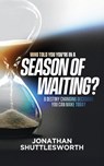 Who Told You You're in a Season of Waiting? - Jonathan Shuttlesworth - 9781644577264
