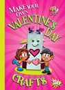 Make Your Own Valentine's Day Crafts - Kayla Rossow - 9781644666302