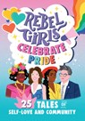 Rebel Girls Celebrate Pride: 25 Tales of Self-Love and Community: 25 Tales of Self-Love and Community - Alexis Stratton - 9781644666715