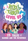 Rebel Girls Level Up: 25 Tales of Gaming and the Metaverse: 25 Tales of Gaming and the Metaverse - Jenelle Swan - 9781644666739
