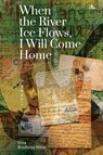 When the River Ice Flows, I Will Come Home - Elisa Brodinsky Miller - 9781644692806