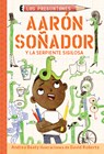 Aarón Soñador Y La Serpiente Sigilosa / Aaron Slater and the Sneaky Snake - Andrea Beaty - 9781644738559