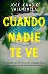 Cuando Nadie Te Ve / When Nobody Sees You - José Ignacio Valenzuela - 9781644739389