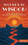 Wounds to Wisdom ¿ - Tye Grays - 9781644846407