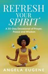Refresh Your Spirit - Angela Eugene - 9781644846605