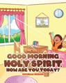 Good Morning Holy Spirit, How Are You Today? - Michelle Ingram - 9781644922613
