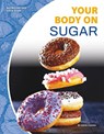 Nutrition and Your Body: Your Body on Sugar - Anita Yasuda - 9781644940785