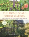 The Home-Scale Forest Garden - Dani Baker - 9781645020981