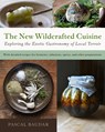 The New Wildcrafted Cuisine - Pascal Baudar - 9781645022299
