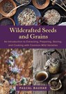 Wildcrafted Seeds and Grains - Pascal Baudar - 9781645022732