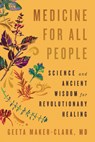 Medicine for All People: Science and Ancient Wisdom for Revolutionary Healing - Geeta Maker-Clark - 9781645023371