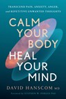 Calm Your Body, Heal Your Mind - David Hanscom MD - 9781645023401