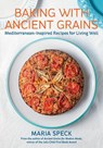 Baking with Ancient Grains - Maria Speck - 9781645024279