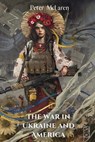The War in Ukraine and America - MCLAREN,  Peter - 9781645042723