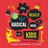 The Really Radical Book for Kids: More Truth More Fun - Champ Thornton - 9781645070818