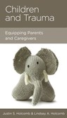 Children and Trauma - Justin S. Holcomb ; Lindsey A. Holcomb - 9781645070955