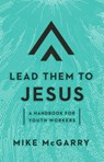 Lead Them to Jesus - Mike McGarry - 9781645071303