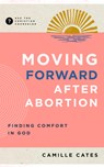 Moving Forward After Abortion - Camille Cates - 9781645073123