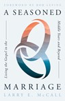 A Seasoned Marriage: Living the Gospel in the Middle Years and Beyond - Larry E. McCall - 9781645075004