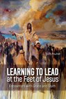 Learning to Lead at the Feet of Jesus - Todd Poulter - 9781645084143