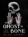 The Ghost in Bone - Mike Carey - 9781645241331