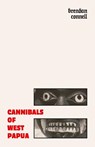 Cannibals of West Papua - Brendan Connell - 9781645251163