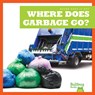 Where Does Garbage Go? - Charlie W. Sterling - 9781645275480