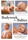 Bodywork for Babies - Susan Vaughan Kratz - 9781645383840