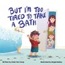 But I'm Too Tired to Take a Bath - Linda van Camp - 9781645385059