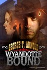 Wyandotte Bound - George T. Arnold - 9781645401209