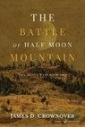 The Battle of Half Moon Mountain - James D. Crownover - 9781645404194