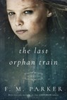 The Last Orphan Train - Parker F.M. Parker - 9781645406884