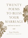 Twenty Poems to Bless Your Marriage - Roger Housden - 9781645472377