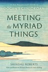 Meeting the Myriad Things - Shinshu Roberts ; Shohaku Okumura - 9781645472728