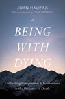 Being with Dying - Joan Halifax ; Ira Byock - 9781645472872