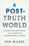 A Post-Truth World - Ken Wilber - 9781645473558