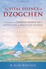 The Vital Essence of Dzogchen - Dudjom Rinpoche ; B. Alan Wallace - 9781645473732