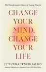 Change Your Mind, Change Your Life - Jetsunma Tenzin Palmo - 9781645474395