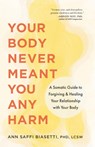 Your Body Never Meant You Any Harm - Ann Biasetti - 9781645474418