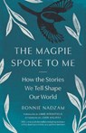 The Magpie Spoke to Me: How the Stories We Tell Shape Our World - Joan Halifax - 9781645474753