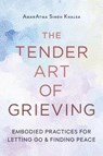 The Tender Art of Grieving - AmarAtma Singh Khalsa - 9781645474951