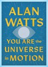 You Are the Universe in Motion - Alan Watts - 9781645475460