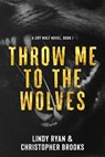 Throw Me to the Wolves - Lindy Ryan ; Christopher Brooks - 9781645481171