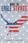 When The Eagle Strikes - GAFFNEY,  Ronald E - 9781645520818