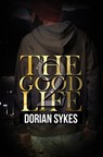 The Good Life Part 2 - Dorian Sykes - 9781645561675