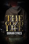 The Good Life Part 2 - Dorian Sykes - 9781645563785