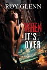 When It's Over - Roy Glenn - 9781645566533