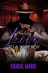 Making Love to a Dope Boy - Kandie Marie - 9781645566717
