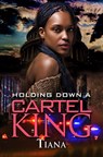Holding Down a Cartel King - Tiana - 9781645567059