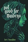 Not Good for Maidens - Tori Bovalino - 9781645674672